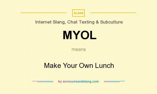 What does MYOL mean? It stands for Make Your Own Lunch