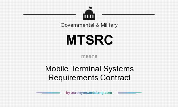 What does MTSRC mean? It stands for Mobile Terminal Systems Requirements Contract