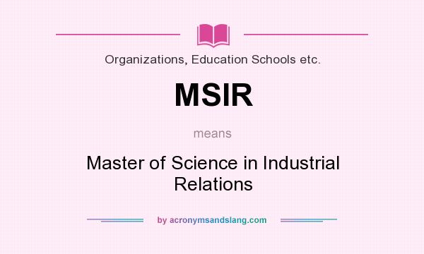 What does MSIR mean? It stands for Master of Science in Industrial Relations