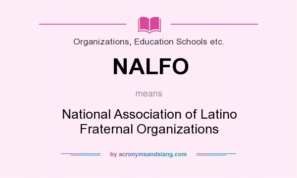 What does NALFO mean? It stands for National Association of Latino Fraternal Organizations