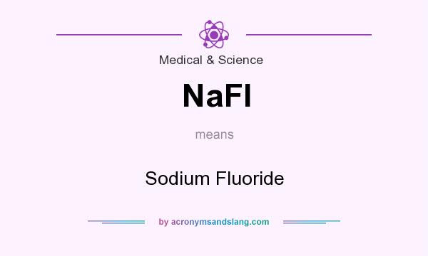 What does NaFl mean? It stands for Sodium Fluoride