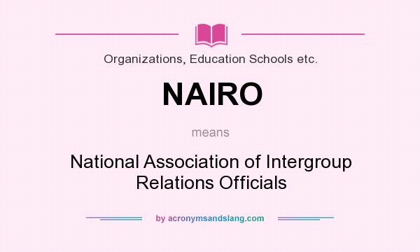 What does NAIRO mean? It stands for National Association of Intergroup Relations Officials