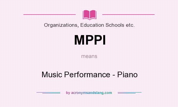 What does MPPI mean? It stands for Music Performance - Piano