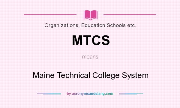 What does MTCS mean? It stands for Maine Technical College System
