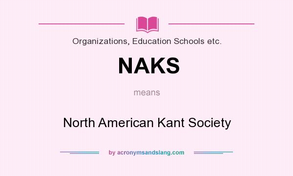 What does NAKS mean? It stands for North American Kant Society