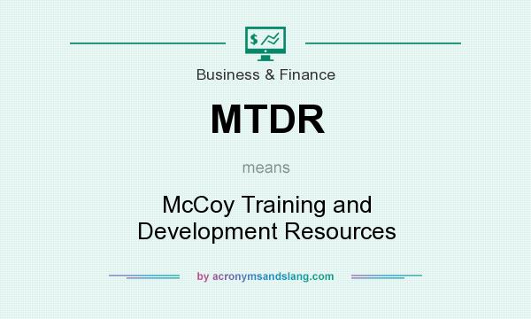 What does MTDR mean? It stands for McCoy Training and Development Resources