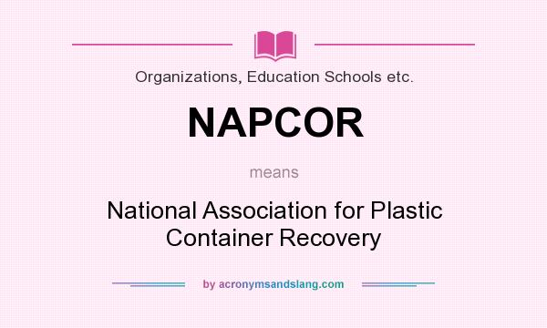 What does NAPCOR mean? It stands for National Association for Plastic Container Recovery