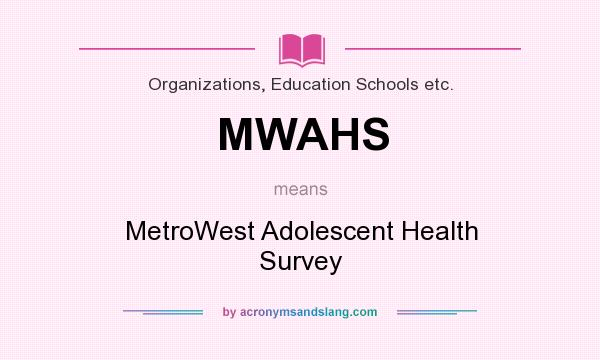 What does MWAHS mean? It stands for MetroWest Adolescent Health Survey