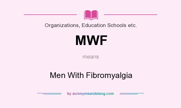 What does MWF mean? It stands for Men With Fibromyalgia