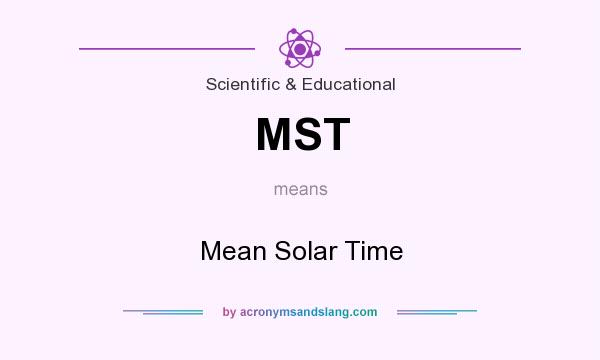 What does MST mean? It stands for Mean Solar Time