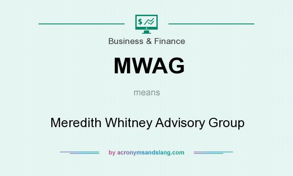 What does MWAG mean? It stands for Meredith Whitney Advisory Group