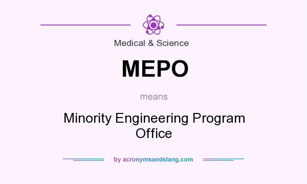 What does MEPO mean? It stands for Minority Engineering Program Office