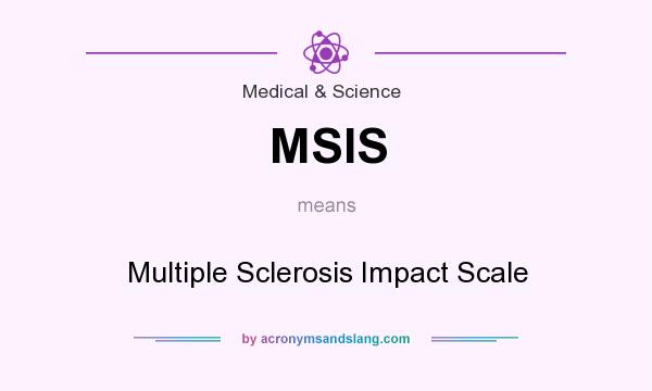 What does MSIS mean? It stands for Multiple Sclerosis Impact Scale