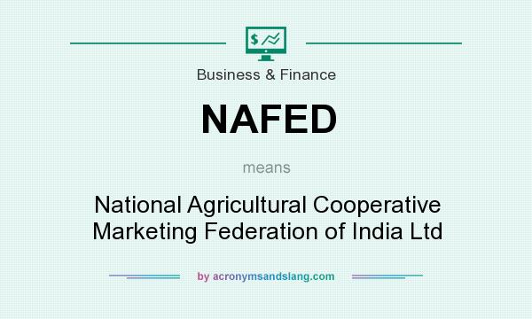 What does NAFED mean? It stands for National Agricultural Cooperative Marketing Federation of India Ltd