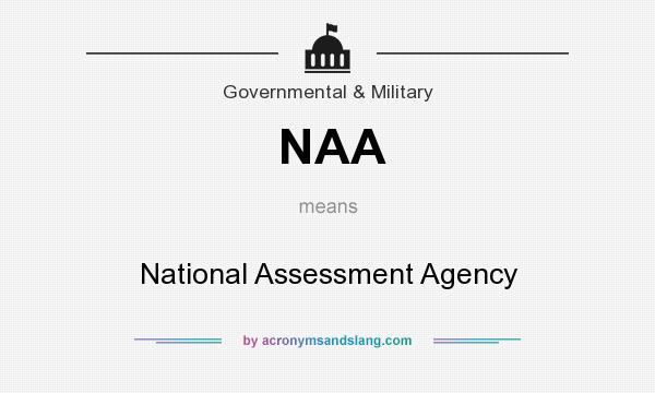 What does NAA mean? It stands for National Assessment Agency