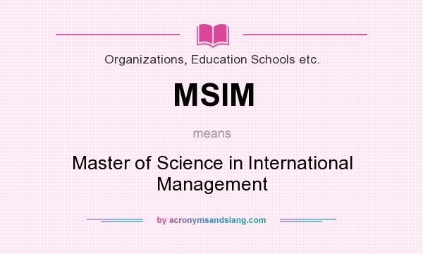 What does MSIM mean? It stands for Master of Science in International Management