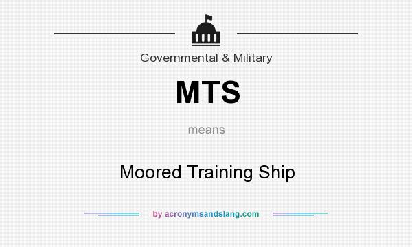 What does MTS mean? It stands for Moored Training Ship