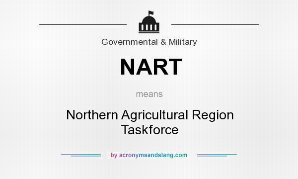 What does NART mean? It stands for Northern Agricultural Region Taskforce