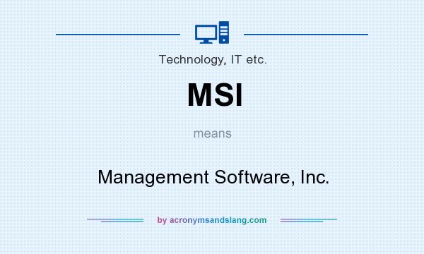What does MSI mean? It stands for Management Software, Inc.