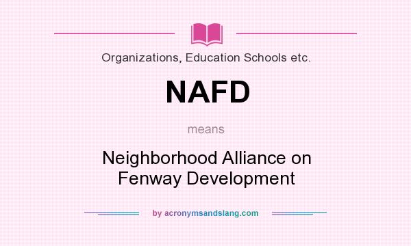 What does NAFD mean? It stands for Neighborhood Alliance on Fenway Development