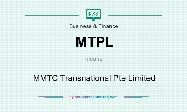 What does MTPL mean? It stands for MMTC Transnational Pte Limited