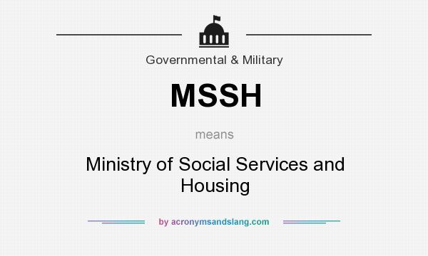 What does MSSH mean? It stands for Ministry of Social Services and Housing