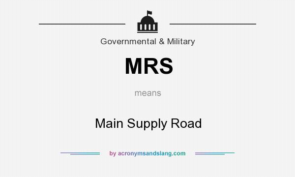 What does MRS mean? It stands for Main Supply Road