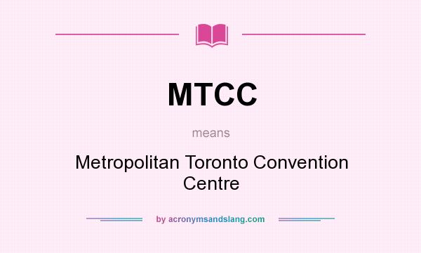 What does MTCC mean? It stands for Metropolitan Toronto Convention Centre