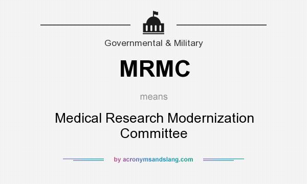 What does MRMC mean? It stands for Medical Research Modernization Committee