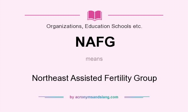 What does NAFG mean? It stands for Northeast Assisted Fertility Group