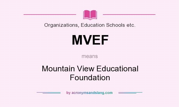What does MVEF mean? It stands for Mountain View Educational Foundation