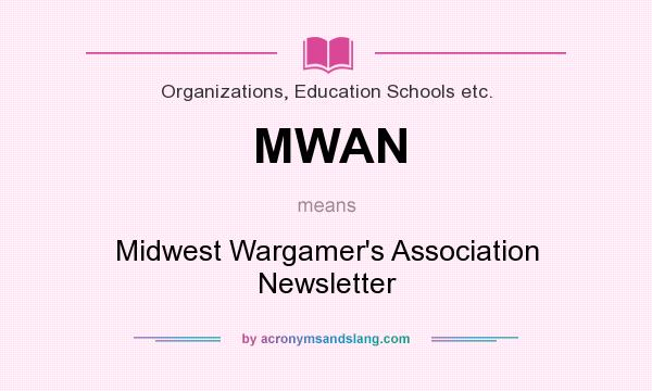 What does MWAN mean? It stands for Midwest Wargamer`s Association Newsletter