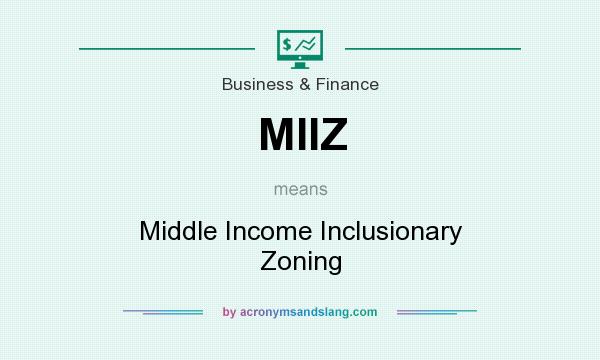 What does MIIZ mean? It stands for Middle Income Inclusionary Zoning