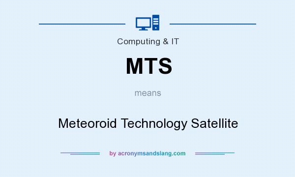 What does MTS mean? It stands for Meteoroid Technology Satellite