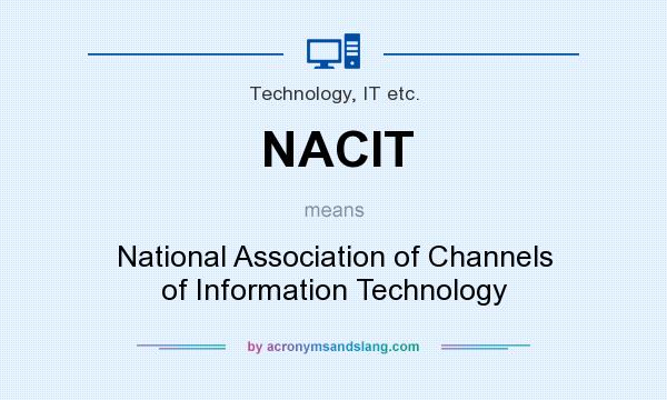 What does NACIT mean? It stands for National Association of Channels of Information Technology
