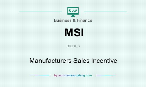 What does MSI mean? It stands for Manufacturers Sales Incentive