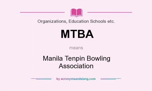 What does MTBA mean? It stands for Manila Tenpin Bowling Association