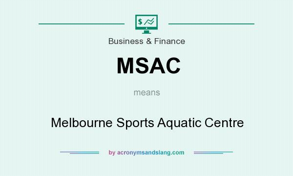 What does MSAC mean? It stands for Melbourne Sports Aquatic Centre