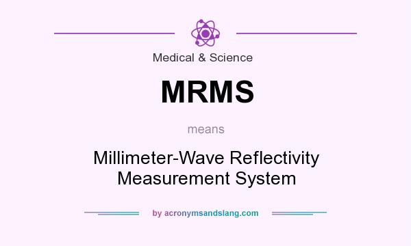 What does MRMS mean? It stands for Millimeter-Wave Reflectivity Measurement System
