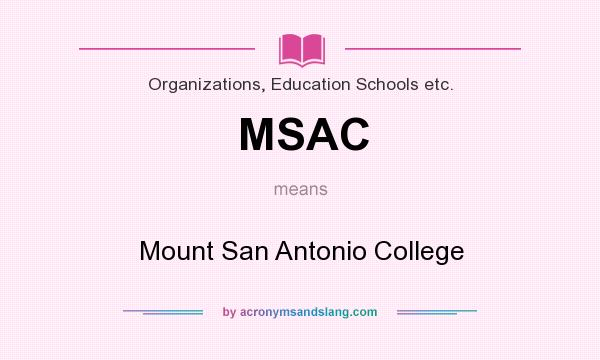 What does MSAC mean? It stands for Mount San Antonio College