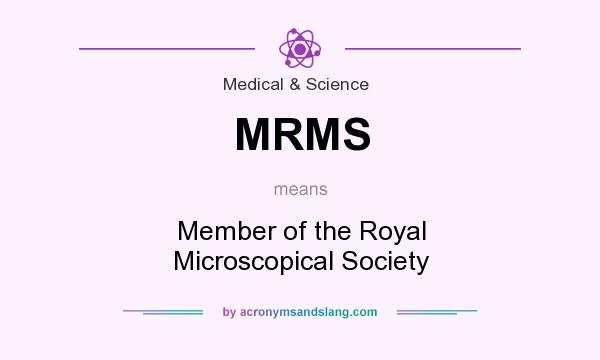 What does MRMS mean? It stands for Member of the Royal Microscopical Society