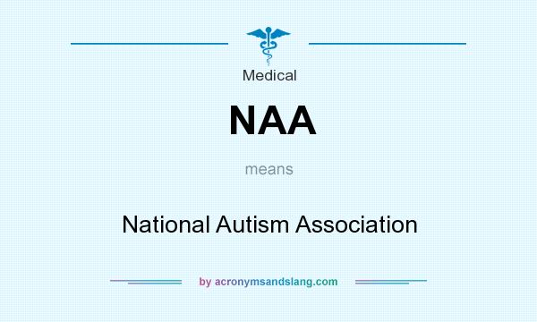 What does NAA mean? It stands for National Autism Association