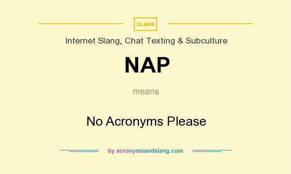What does NAP mean? It stands for No Acronyms Please