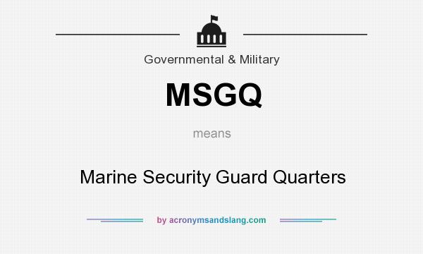 What does MSGQ mean? It stands for Marine Security Guard Quarters