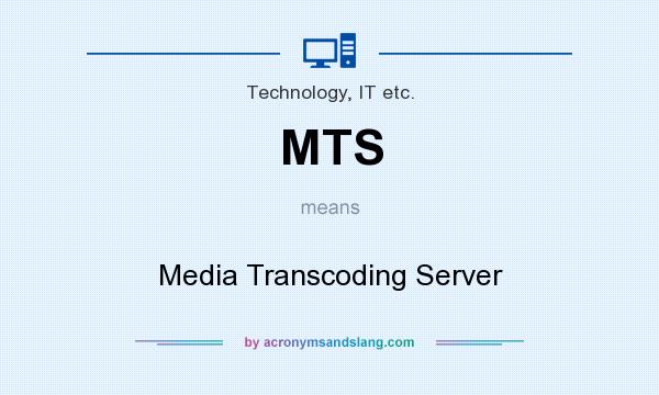 What does MTS mean? It stands for Media Transcoding Server
