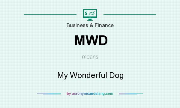 What does MWD mean? It stands for My Wonderful Dog
