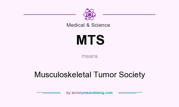 What does MTS mean? It stands for Musculoskeletal Tumor Society