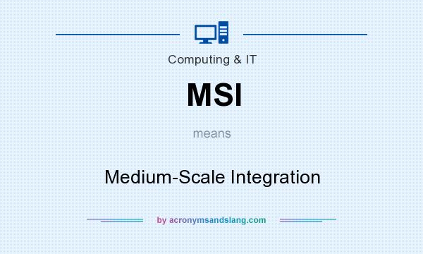 What does MSI mean? It stands for Medium-Scale Integration
