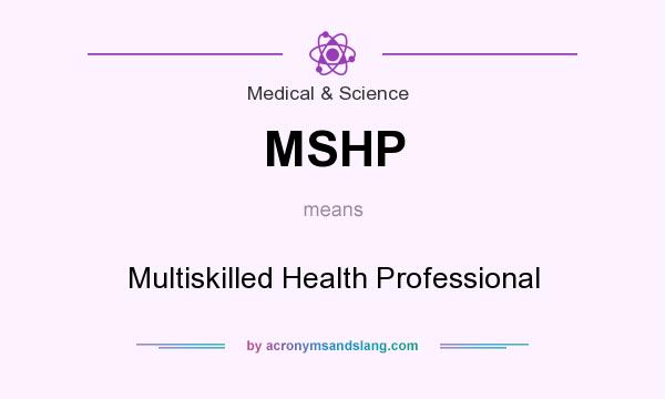 What does MSHP mean? It stands for Multiskilled Health Professional