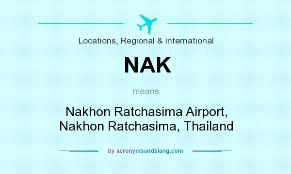 What does NAK mean? It stands for Nakhon Ratchasima Airport, Nakhon Ratchasima, Thailand